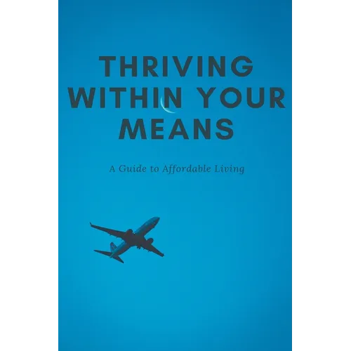 Thriving Within Your Means: A Guide to Affordable Living
