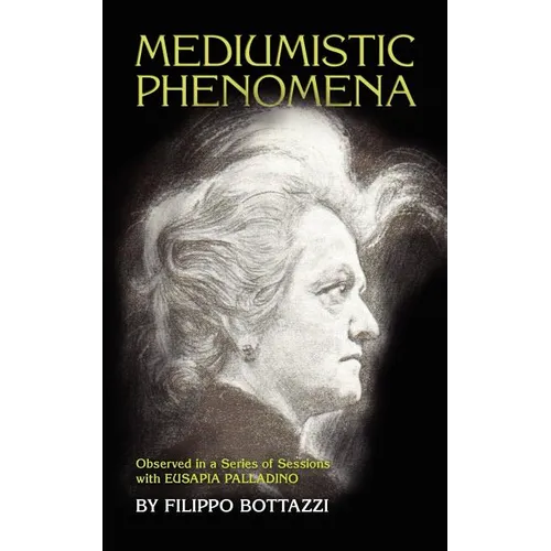 Mediumistic Phenomena: Observed in a Series of Sessions with Eusapia Palladino