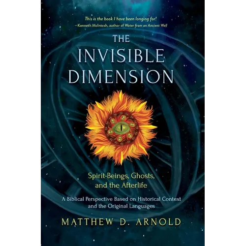 The Invisible Dimension: Spirit-Beings, the Afterlife, and Ghosts