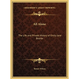 All Alone: The Life and Private History of Emily Jane Bronte - Hardcover