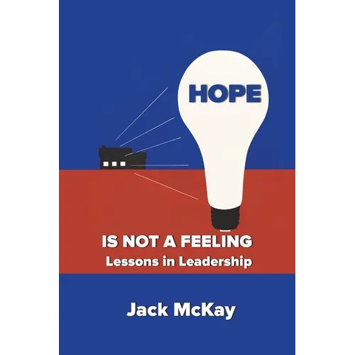 Hope Is Not A Feeling: Lessons in Leadership