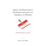 Afro and Indigenous Intersectionality in America as Nomen: Intersectionally Black - Hardcover