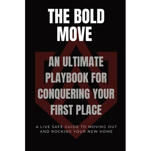 The Bold Move: An Ultimate Playbook for Conquering Your First Place