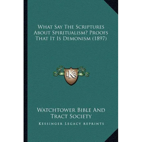 What Say The Scriptures About Spiritualism? Proofs That It Is Demonism (1897)