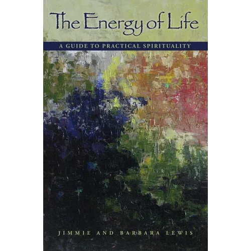 The Energy of Life: A Guide to Practical Spirituality