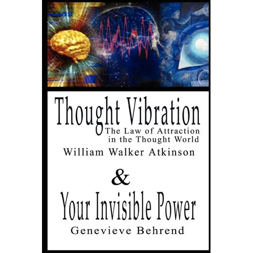 Thought Vibration or the Law of Attraction in the Thought World & Your Invisible Power By William Walker Atkinson and Genevieve Behrend - 2 Bestseller