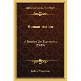 Human Action: A Treatise On Economics (1949) - Paperback