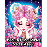 Fairy Coloring Book: Fairies Beauty Magical Moon for Relaxation and Enchantment in Fairyland - Paperback