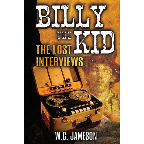 Billy the Kid: The Lost Interviews (2nd Edition)