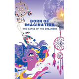 Born of Imagination: The Dance of the Dreamers - Paperback