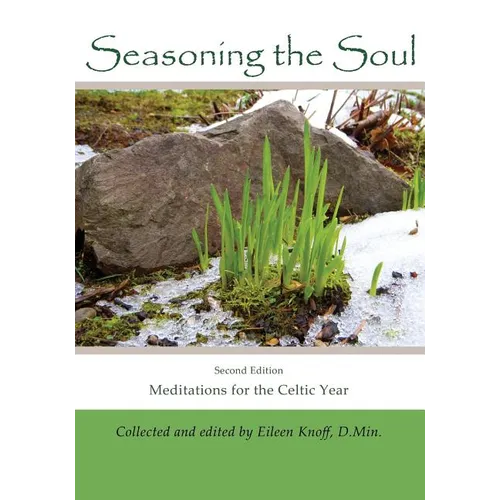 Seasoning the Soul: Second Edition: Meditations on the Celtic Year