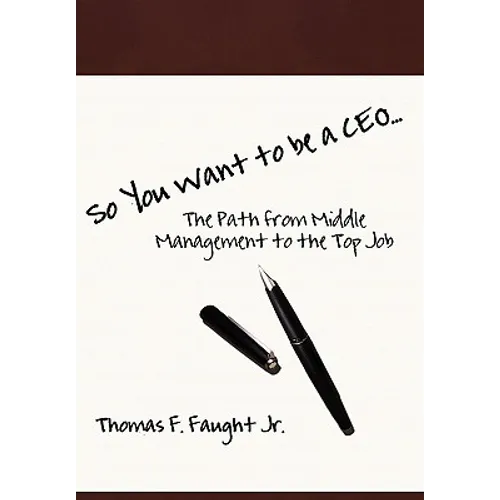 So You Want To Be A CEO...The Path from Middle Management to the Top Job