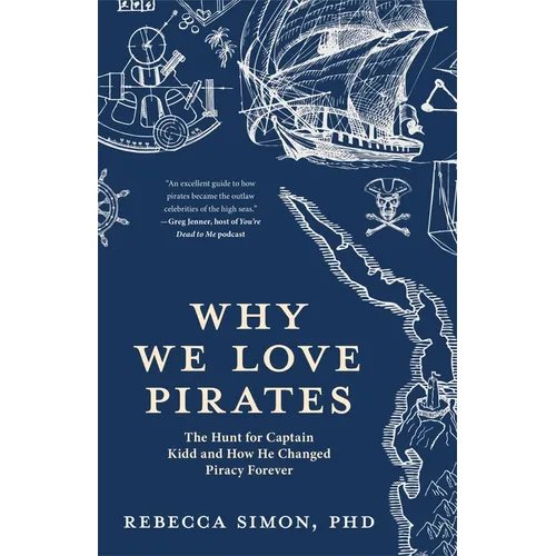 Why We Love Pirates: The Hunt for Captain Kidd and How He Changed Piracy Forever