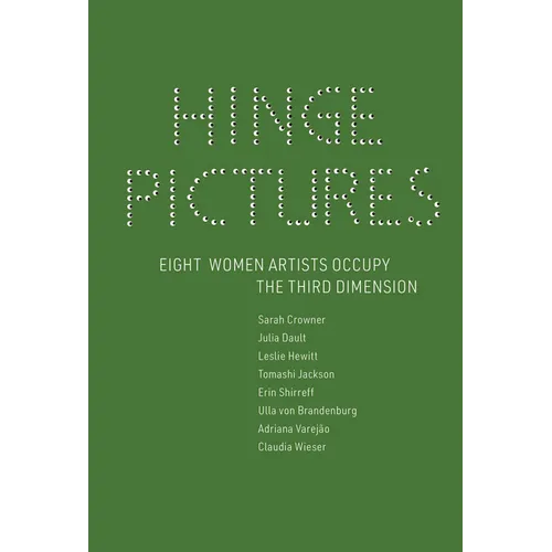 Hinge Pictures: Eight Women Artists Occupy the Third Dimension
