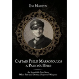 Captain Philip Markopoulos a Patton's Hero: An Incredible True Story When Fate and Destiny Outpower Weapons - Hardcover