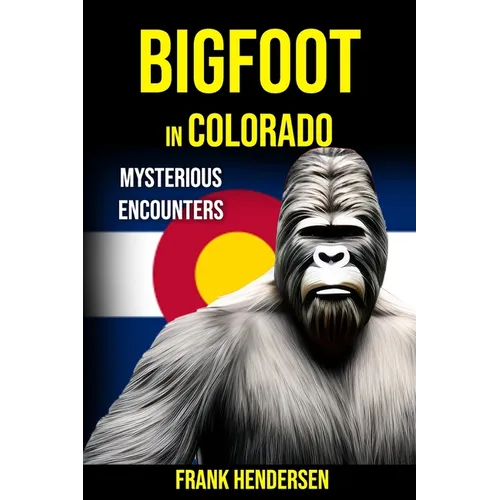 Bigfoot in Colorado: Mysterious Encounters