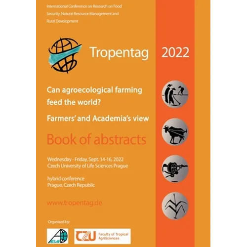 Tropentag 2022 - International Research on Food Security, Natural Resource Management and Rural Development: Can agroecological farming feed the world