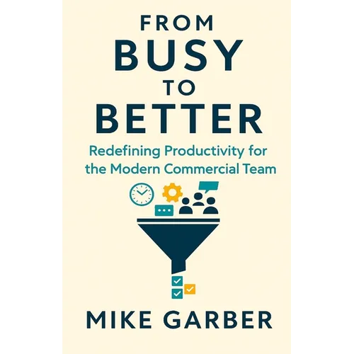 From Busy to Better: Redefining Productivity for the Modern Commercial Team