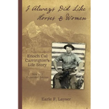 I Always Did Like Horses & Women: Enoch Cal Carrington's Life Story - New and Expanded Edition - Paperback