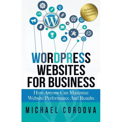 Wordpress Websites For Business: How Anyone Can Maximize Website Performance And Results
