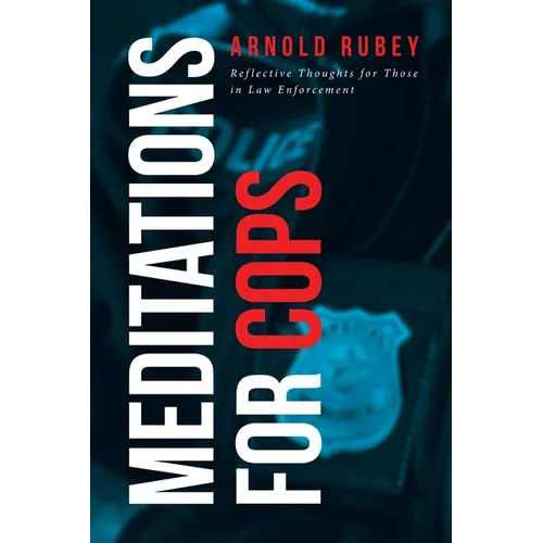 Meditations for Cops: Reflective Thoughts for Those in Law Enforcement
