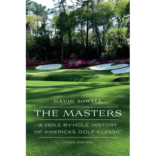 The Masters: A Hole-By-Hole History of America's Golf Classic