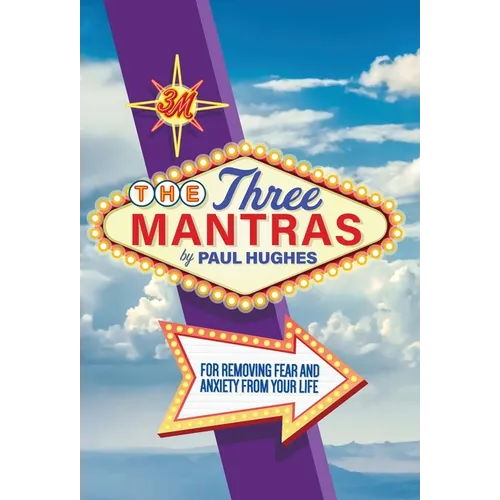 The Three Mantras: For Removing Fear and Anxiety from your Life