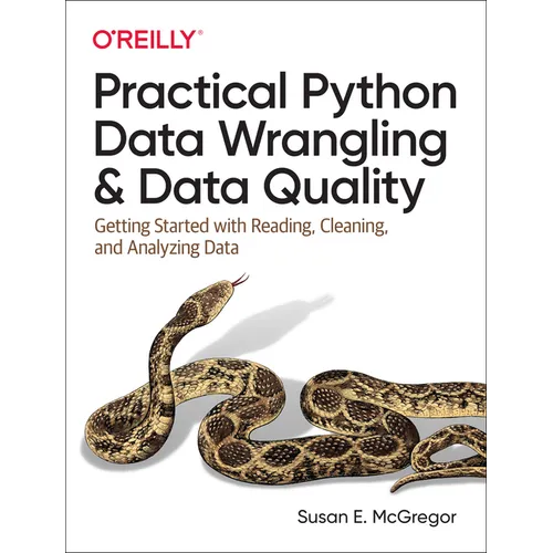 Practical Python Data Wrangling and Data Quality: Getting Started with Reading, Cleaning, and Analyzing Data