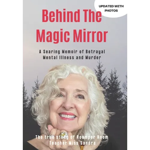 Behind The Magic Mirror: A Searing Memoir of Betrayal Mental Illness and Murder