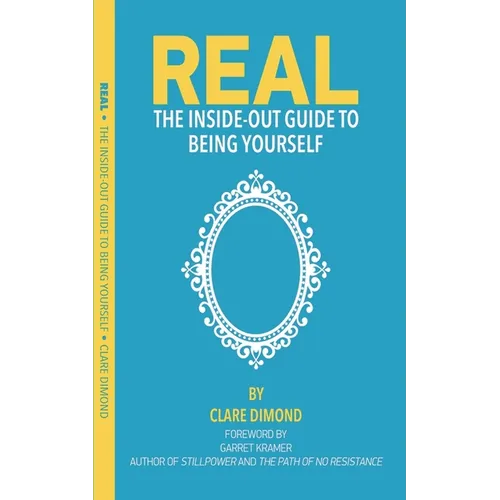 Real: The Inside Out Guide to Being Yourself