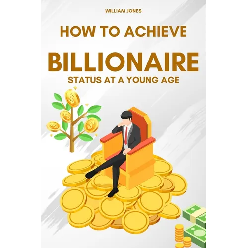 How to Achieve Billionaire Status at a Young Age