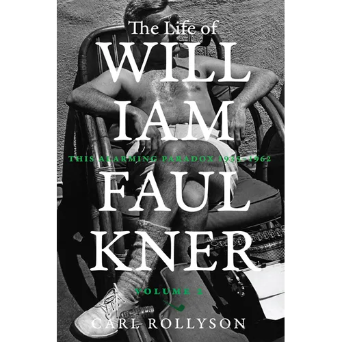 The Life of William Faulkner: This Alarming Paradox, 1935-1962 Volume 2