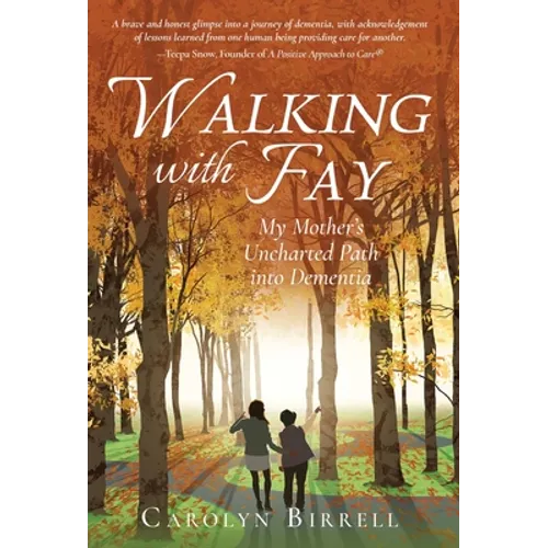 Walking with Fay: My Mother's Uncharted Path into Dementia