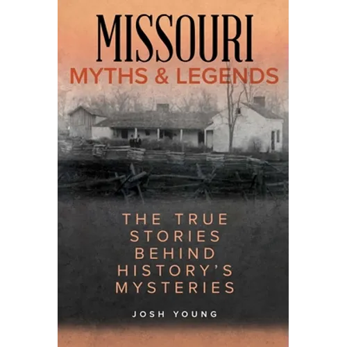 Missouri Myths and Legends: The True Stories Behind History's Mysteries