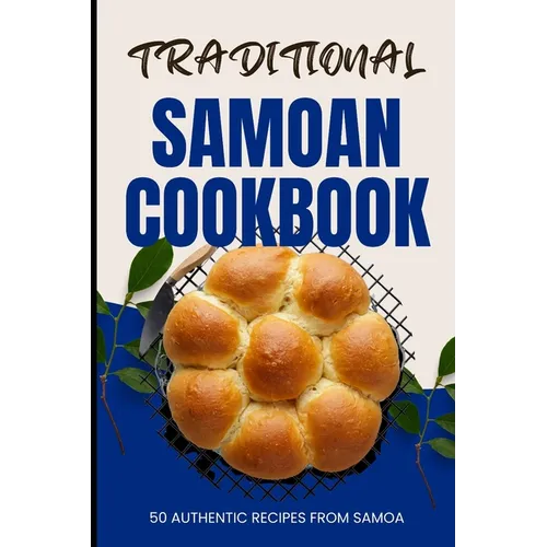 Traditional Samoan Cookbook: 50 Authentic Recipes from Samoa