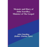 Memoir and Diary of John Yeardley, Minister of the Gospel - Paperback