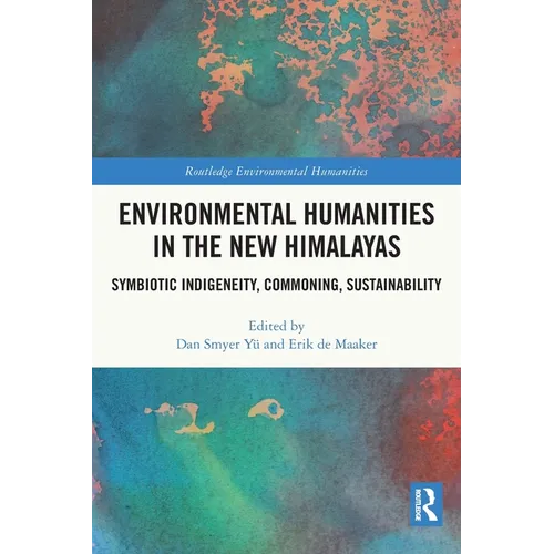 Environmental Humanities in the New Himalayas: Symbiotic Indigeneity, Commoning, Sustainability