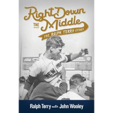 Right Down the Middle: The Ralph Terry Story