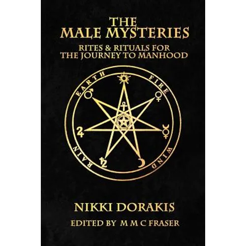 The Male Mysteries: Rites & Rituals For The Journey To Manhood