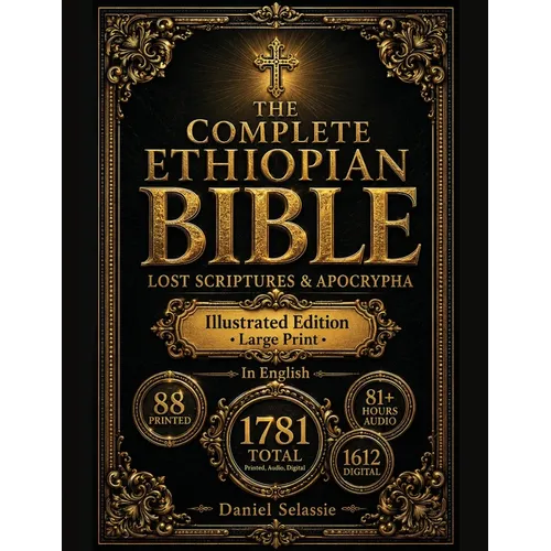 The Complete Ethiopian Bible: Definitive Modern English Edition with Lost Scriptures & Apocrypha-Rediscover Christianity's Pure Roots & Unlock Hidden