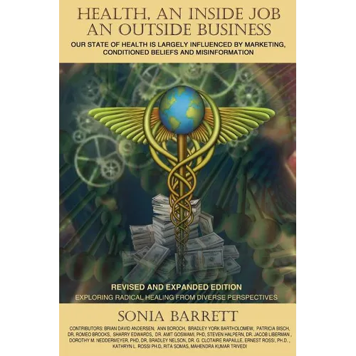 Health an Inside Job an Outside Business: Our State of Health Is Mainly Governed by Marketing, Conditioned Beliefs and Misinformation