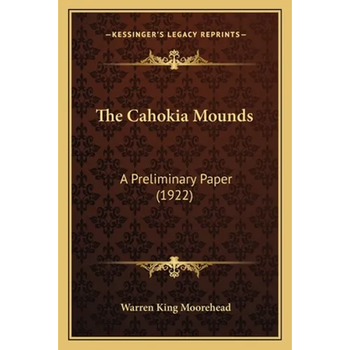 The Cahokia Mounds: A Preliminary Paper (1922)