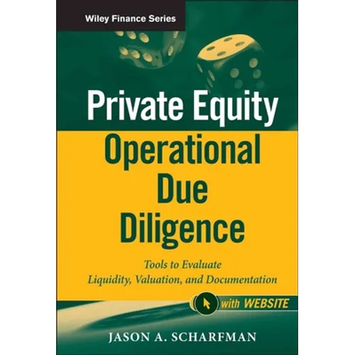 Private Equity Operational Due Diligence, + Website: Tools to Evaluate Liquidity, Valuation, and Documentation