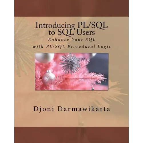 Introducing PL/SQL to SQL Users: Enhance Your SQL with PL/SQL Procedural Logic