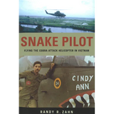 Snake Pilot: Flying the Cobra Attack Helicopter in Vietnam
