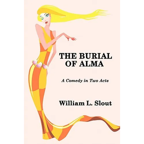 The Burial of Alma: A Comedy in Two Acts