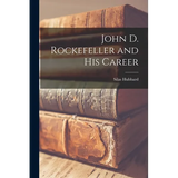 John D. Rockefeller and His Career - Paperback