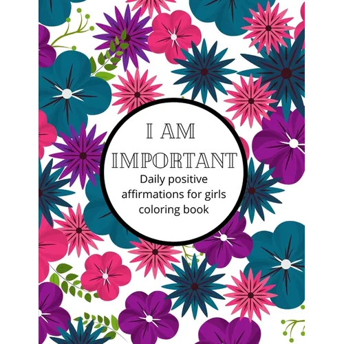 I am Important: Daily positive affirmations for girls Ultimate girl power coloring book