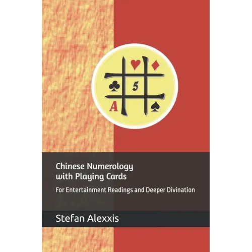 Chinese Numerology with Playing Cards: For Entertainment Readings and Deeper Divination