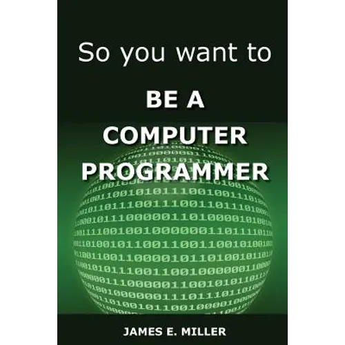 So You Want to Be a Computer Programmer